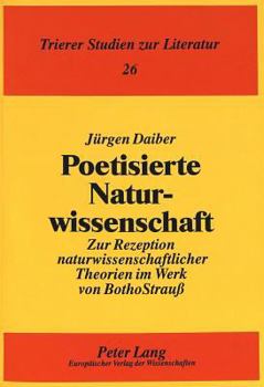 Poetisierte Naturwissenschaft: Zur Rezeption Naturwissenschaftlicher Theorien Im Werk Von Botho Strauß