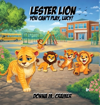 Hardcover Lester Lion: You Can't Play, Lucy!: You Can't Play, Lucy! Book