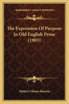 Paperback The Expression Of Purpose In Old English Prose (1903) Book