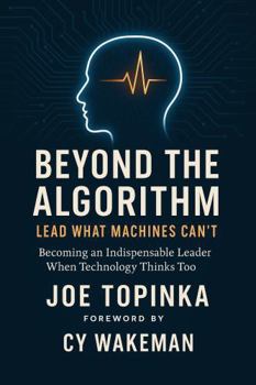 Paperback Beyond the Algorithm: Lead What Machines Can't: Becoming an Indispensable Leader When Technology Thinks Too Book