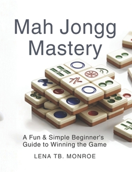 Paperback Mah Jongg Mastery: A Fun & Simple Beginner's Guide to Winning the Game Book