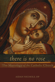 Paperback There Is No Rose: The Mariology of the Catholic Church Book