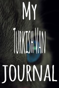 My Turkish Van Journal: The perfect gift for the lover of cats in your life - 119 page lined journal!
