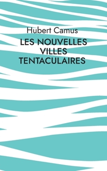 Les Nouvelles Villes tentaculaires (French Edition)