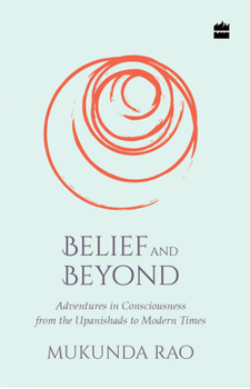 Paperback Belief and Beyond: Adventures in Consciousness from the Upanishads to Modern Times Book