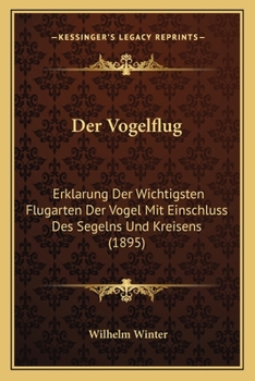 Paperback Der Vogelflug: Erklarung Der Wichtigsten Flugarten Der Vogel Mit Einschluss Des Segelns Und Kreisens (1895) [German] Book