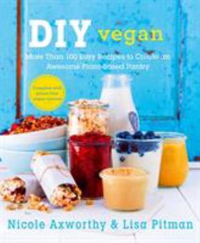 Paperback DIY Vegan: More Than 100 Easy Recipes to Create an Awesome Plant-Based Pantry Book