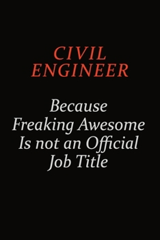 Paperback civil engineer Because Freaking Awesome Is Not An Official Job Title: Career journal, notebook and writing journal for encouraging men, women and kids Book