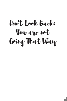 Paperback Don't Look Back. You're Not Going That Way: Blank Lined Composition Notebook, Planner & Journals to write in for women or man - Happiness Motivational Book