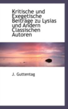 Paperback Kritische Und Exegetische Beitr GE Zu Lysias Und Andern Classischen Autoren [German] Book