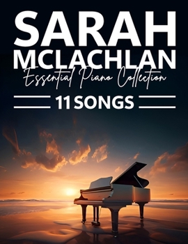 Sarah McLachlan Piano Collection: 11 Essential Songs