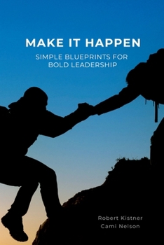 Paperback Make It Happen: Simple Blueprints for Bold Leadership Book