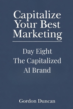 The Capitalized AI Brand (Capitalize Your Best Marketing)