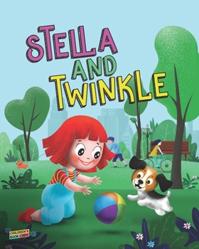 Stella and Twinkle: Children’s Book About A Girl and her Puppy. A Cute Bedtime Story to Teach a Child about Taking care of Pets - Beautifully illustrated Story for Children Who Love Animals age 3 5