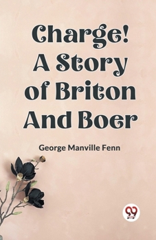 Paperback Charge! A Story of Briton and Boer Book