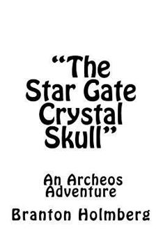 Paperback "The Star Gate Crystal Skull"; An Archeo's Adventure Book