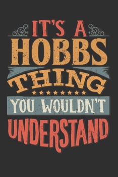It's A Hobbs You Wouldn't Understand: Want To Create An Emotional Moment For A Hobbs Family Member ? Show The Hobbs's You Care With This Personal Custom Gift With Hobbs's Very Own Family Name Surname 