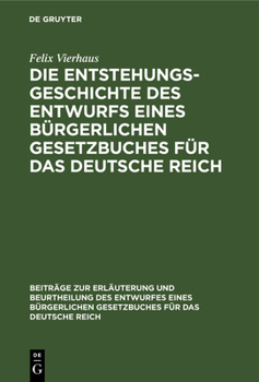 Hardcover Die Entstehungsgeschichte des Entwurfs eines Bürgerlichen Gesetzbuches für das Deutsche Reich [German] Book