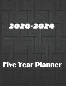 2020-2024 Five Year Planner: Monthly Schedule And Agenda Organizer Large 60 Months Annual Diary Journal for January- December Planning and Scheduling of yearly Activities (2020-2024 Monthly Planner)