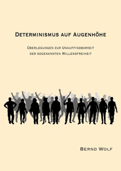 Paperback Determinismus Auf Augenhöhe: Überlegungen zur Unauffindbarkeit der sogenannten Willensfreiheit [German] Book