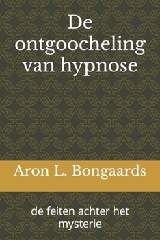 Paperback De ontgoocheling van hypnose: de feiten achter het mysterie [Dutch] Book
