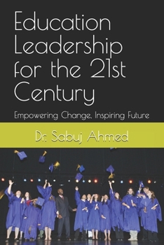 Paperback Education Leadership for the 21st Century: Empowering Change, Inspiring Future Book
