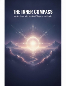 Paperback The Inner Compass: Master Your Mindset And Shape Your Reality Book