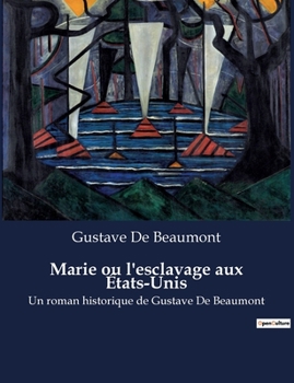 Paperback Marie ou l'esclavage aux États-Unis: Un roman historique de Gustave De Beaumont [French] Book