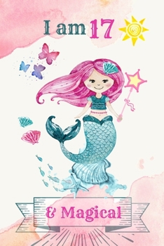 I am 17 & Magical: 17 Year Old Birthday Gift for Girls, Blank Line Journal, birthday notebook for kids, Little Princess Notebook