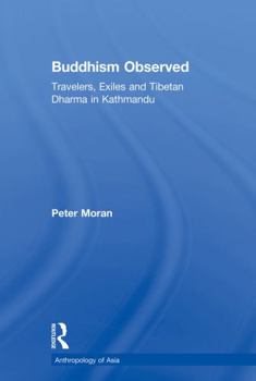 Buddhism Observed: Travellers, Exiles and Tibetan Dharma in Kathmandu (Anthropology of Asia)