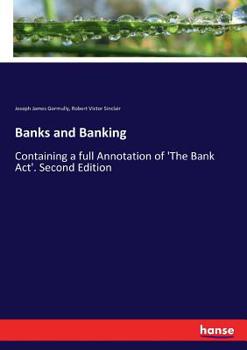 Paperback Banks and Banking: Containing a full Annotation of 'The Bank Act'. Second Edition Book