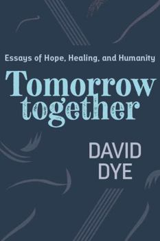 Paperback Tomorrow Together: Essays of Hope, Healing, and Humanity Book