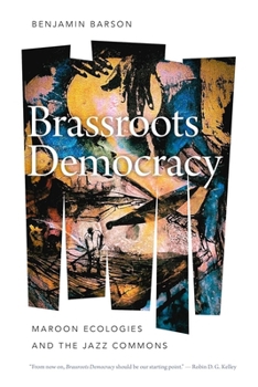 Hardcover Brassroots Democracy: Maroon Ecologies and the Jazz Commons Book
