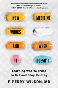 Hardcover How Medicine Works and When It Doesn't: Learning Who to Trust to Get and Stay Healthy Book