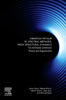 Paperback Vibration Fatigue by Spectral Methods: From Structural Dynamics to Fatigue Damage - Theory and Experiments Book