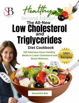 Hardcover The All-New Low Cholesterol And Triglycerides Diet Cookbook (Second Edition): 150 Delicious Heart-Healthy Meals To Lower Cholesterol and Boost Wellness (Beyond Cholesterol & Triglycerides) Book