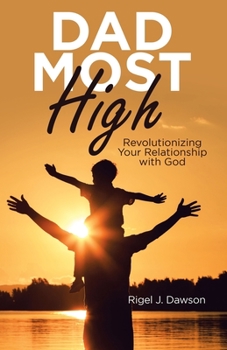 Paperback Dad Most High: Revolutionizing Your Relationship with God Book