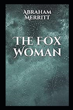 The Fox Woman by Abraham Merritt A classic illustrated Edition