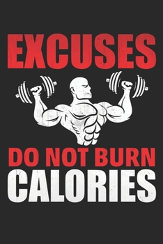 Excuses Do Not Burn Calories: Funny Gym Journal,Gym gifts Lined journal paperback notebook 100 page ,gift journal/agenda/notebook to write, great gift, 6 x 9 Notebook