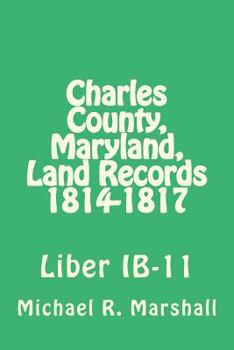 Paperback Charles County, Maryland, Land Records 1814-1817: Liber IB-11 Book