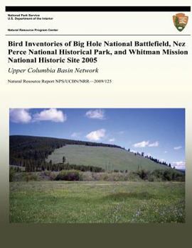 Paperback Bird Inventories of Big Hole National Battlefield, Nez Perce National Historical Park, and Whitman Mission National Historic Site 2005: Upper Columbia Book