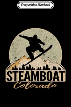 Composition Notebook: Steamboat Colorado Snowboarding Retro Distressed Journal/Notebook Blank Lined Ruled 6x9 100 Pages