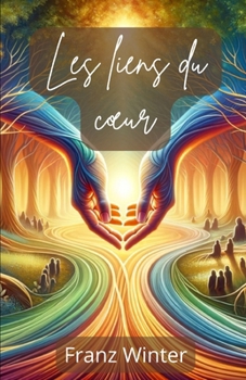 Paperback Les liens du coeur: Le voyage à travers le monde de l'amitié. Comprendre, créer et approfondir des relations authentiques [French] Book