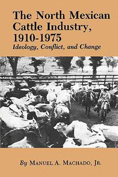 Paperback The North Mexican Cattle Industry, 1910-1975: Ideology, Conflict, and Change Book