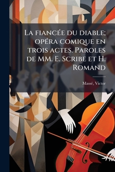 Paperback La fiancée du diable; opéra comique en trois actes. Paroles de MM. E. Scribe et H. Romand [French] Book