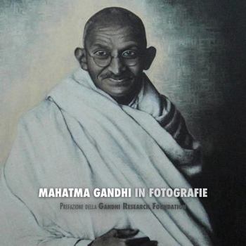 Paperback Mahatma Gandhi in Fotografie: Prefazione della Gandhi Research Foundation - a Colori [Italian] Book