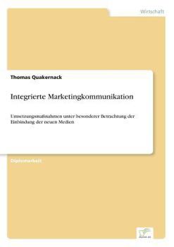 Paperback Integrierte Marketingkommunikation: Umsetzungsmaßnahmen unter besonderer Betrachtung der Einbindung der neuen Medien [German] Book