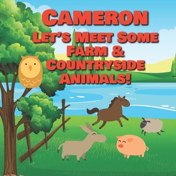 Cameron Let's Meet Some Farm & Countryside Animals!: Farm Animals Book for Toddlers - Personalized Baby Books with Your Child's Name in the Story - ... Books Ages 1-3 (Personalized Books for Kids)