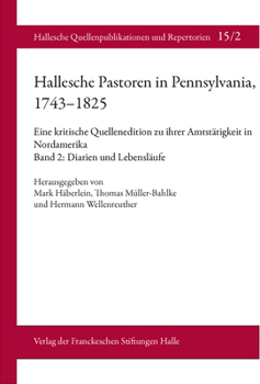 Hardcover Hallesche Pastoren in Pennsylvania, 1743-1825. Eine Kritische Quellenedition Zu Ihrer Amtstatigkeit in Nordamerika: Band 2: Diarien Und Lebenslaufe [German] Book