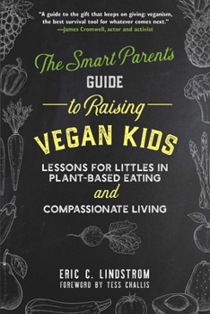 Hardcover The Smart Parent's Guide to Raising Vegan Kids: Lessons for Littles in Plant-Based Eating and Compassionate Living Book